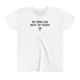 "MY MOM CAN BEAT UP YOURS"