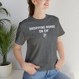 DROPPING BOMBS. T-Shirt