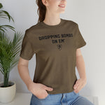 DROPPING BOMBS. T-Shirt