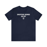 DROPPING BOMBS. T-Shirt