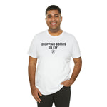 DROPPING BOMBS. T-Shirt