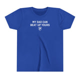 "MY DAD CAN BEAT UP YOURS" Youth Tee