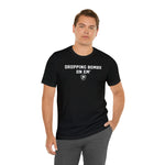 DROPPING BOMBS. T-Shirt