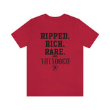RIPPED. RICH. RARE. and TATTOOED T-Shirt