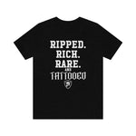 RIPPED. RICH. RARE. and TATTOOED T-Shirt