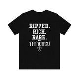 RIPPED. RICH. RARE. and TATTOOED T-Shirt