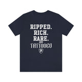 RIPPED. RICH. RARE. and TATTOOED T-Shirt