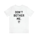 DON'T BOTHER ME T-Shirt