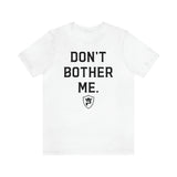 DON'T BOTHER ME T-Shirt