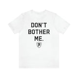 DON'T BOTHER ME T-Shirt