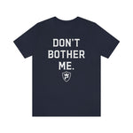 DON'T BOTHER ME T-Shirt