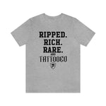 RIPPED. RICH. RARE. and TATTOOED T-Shirt