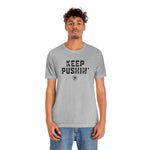 KEEP PUSHIN' T-Shirt