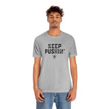 KEEP PUSHIN' T-Shirt
