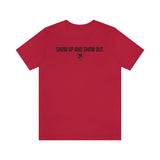 SHOW UP AND SHOW OUT T-SHIRT