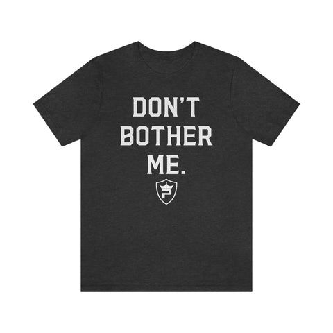 DON'T BOTHER ME T-Shirt