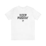 KEEP PUSHIN' T-Shirt