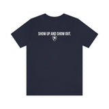 SHOW UP AND SHOW OUT T-SHIRT