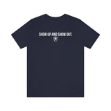 SHOW UP AND SHOW OUT T-SHIRT