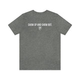 SHOW UP AND SHOW OUT T-SHIRT