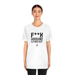 F**K AROUND AND FIND OUT T-Shirt