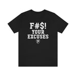 F#S! YOUR EXCUSES T-Shirt.