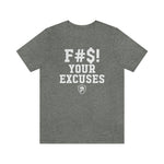 F#S! YOUR EXCUSES T-Shirt.