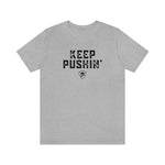 KEEP PUSHIN' T-Shirt