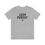 KEEP PUSHIN' T-Shirt