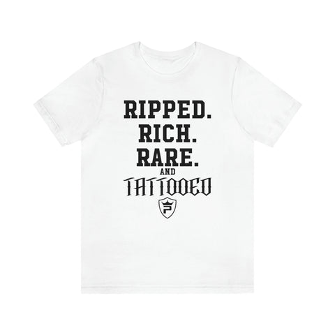 RIPPED. RICH. RARE. and TATTOOED T-Shirt