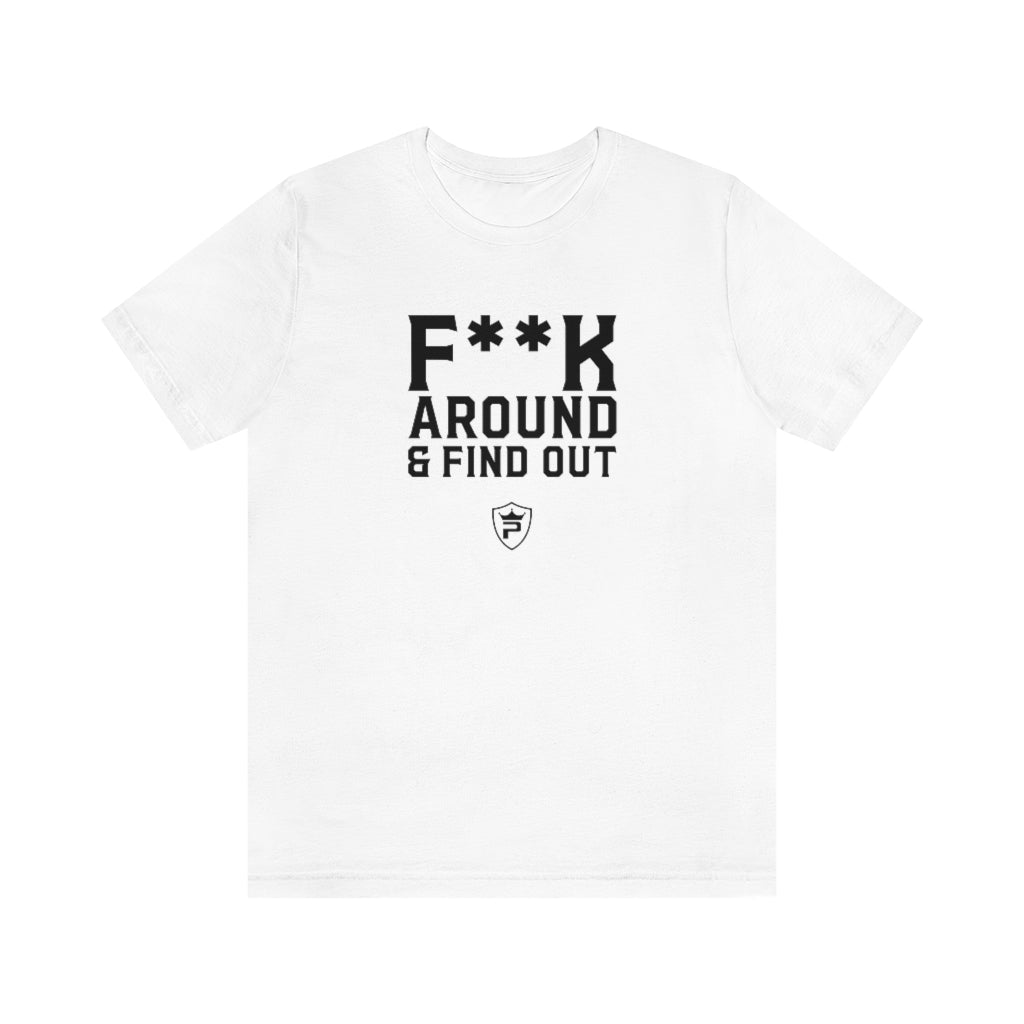 F**K AROUND AND FIND OUT T-Shirt – Priceless Nutrition