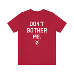 DON'T BOTHER ME T-Shirt