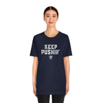 KEEP PUSHIN' T-Shirt