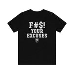 F#S! YOUR EXCUSES T-Shirt.