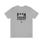 F**K AROUND AND FIND OUT T-Shirt