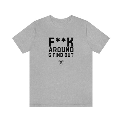 F**K AROUND AND FIND OUT T-Shirt